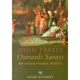 OSMANLI SARAYI BIR HANEDANLIĞIN ÖYKÜSÜ - JOHN FREELY