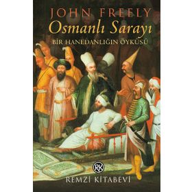 OSMANLI SARAYI BIR HANEDANLIĞIN ÖYKÜSÜ - JOHN FREELY