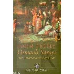 OSMANLI SARAYI BIR HANEDANLIĞIN ÖYKÜSÜ - JOHN FREELY