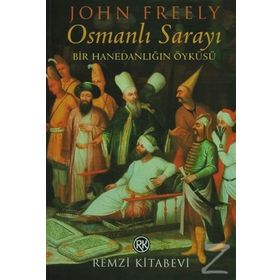 OSMANLI SARAYI BIR HANEDANLIĞIN ÖYKÜSÜ - JOHN FREELY