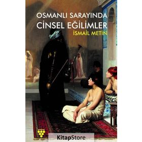 Osmanlı Sarayında Cinsel Eğilimler - İsmail Metin