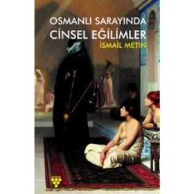 Osmanlı Sarayında Cinsel Eğilimler - İsmail Metin