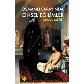 Osmanlı Sarayında Cinsel Eğilimler - İsmail Metin