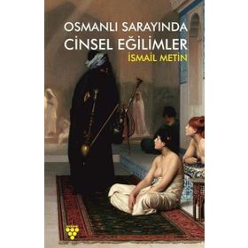 Osmanlı Sarayında Cinsel Eğilimler - İsmail Metin