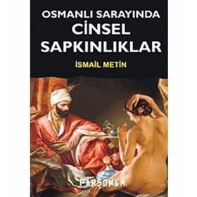OSMANLI SARAYINDA CINSEL SAPKINLIKLAR - İSMAİL METIN