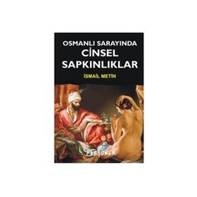 OSMANLI SARAYINDA CINSEL SAPKINLIKLAR - İSMAİL METIN