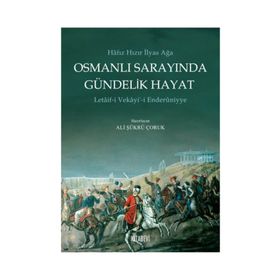 OSMANLI SARAYINDA GÜNDELİK HAYAT LETAIF-I VEKAYI-I ENDERUNIYYE - ALI ŞÜKRÜ ÇORUK