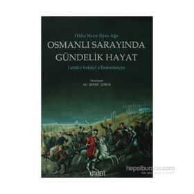 OSMANLI SARAYINDA GÜNDELİK HAYAT LETAIF-I VEKAYI-I ENDERUNIYYE - ALI ŞÜKRÜ ÇORUK