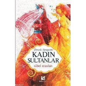 OSMANLI SARAYINDA KADIN SULTANLAR - SIBEL ERASLAN