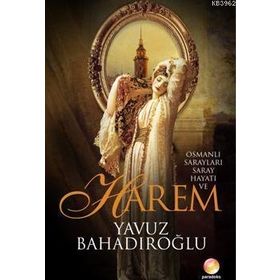 OSMANLI SARAYLARI SARAY HAYATI VE HAREM - YAVUZ BAHADIROĞLU