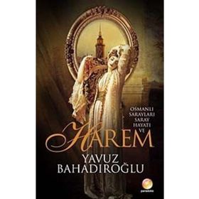 OSMANLI SARAYLARI SARAY HAYATI VE HAREM - YAVUZ BAHADIROĞLU