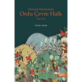 Osmanlı Seferlerinde Ordu Çevre Halk (1300-1774) - Veysel Göger