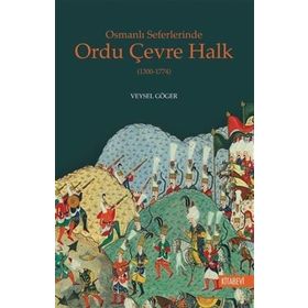 Osmanlı Seferlerinde Ordu Çevre Halk (1300-1774) - Veysel Göger