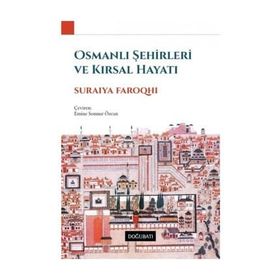 OSMANLI ŞEHİRLERİ VE KIRSAL HAYATI - SURAIYA FAROQHI