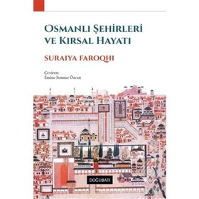 OSMANLI ŞEHİRLERİ VE KIRSAL HAYATI - SURAIYA FAROQHI