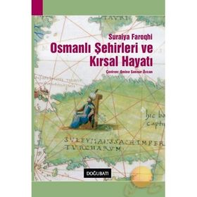 OSMANLI ŞEHİRLERİ VE KIRSAL HAYATI - SURAIYA FAROQHI