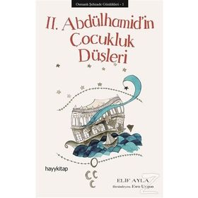 Osmanlı Şehzade Günlükleri 1 - 2. Abdülhamid’in Çocukluk Düşleri - Elif Ayla