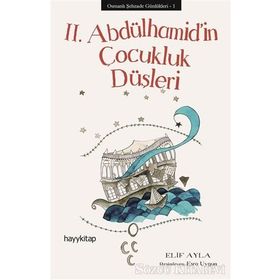Osmanlı Şehzade Günlükleri 1 - 2. Abdülhamid’in Çocukluk Düşleri - Elif Ayla