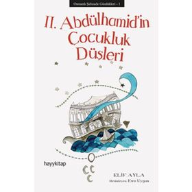 Osmanlı Şehzade Günlükleri 1 - 2. Abdülhamid’in Çocukluk Düşleri - Elif Ayla