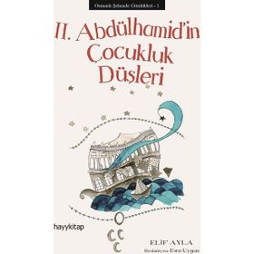 Osmanlı Şehzade Günlükleri 1 - 2. Abdülhamid’in Çocukluk Düşleri - Elif Ayla