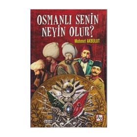 Osmanlı Senin Neyin Olur? - Mehmet Akbulut