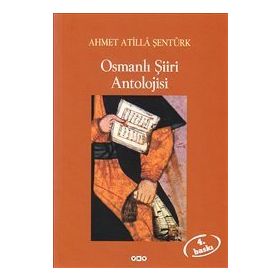OSMANLI ŞİİRİ ANTOLOJISI - AHMET ATILLA ŞENTÜRK
