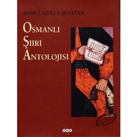 OSMANLI ŞİİRİ ANTOLOJISI - AHMET ATILLA ŞENTÜRK