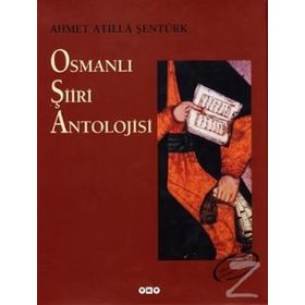 OSMANLI ŞİİRİ ANTOLOJISI - AHMET ATILLA ŞENTÜRK