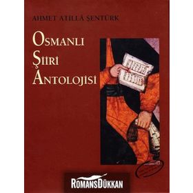 OSMANLI ŞİİRİ ANTOLOJISI - AHMET ATILLA ŞENTÜRK