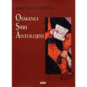 OSMANLI ŞİİRİ ANTOLOJISI - AHMET ATILLA ŞENTÜRK