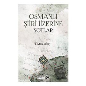Osmanlı Şiiri Üzerine Notlar - Ömer Zülfe