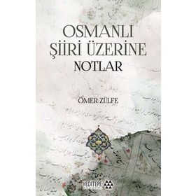 Osmanlı Şiiri Üzerine Notlar - Ömer Zülfe