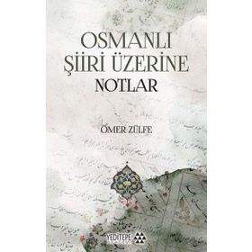 Osmanlı Şiiri Üzerine Notlar - Ömer Zülfe