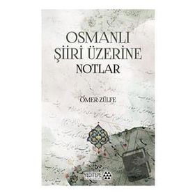 Osmanlı Şiiri Üzerine Notlar - Ömer Zülfe
