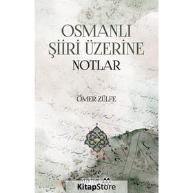 Osmanlı Şiiri Üzerine Notlar - Ömer Zülfe