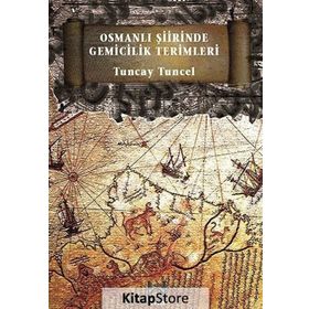 Osmanlı Şiirinde Gemicilik Terimleri - Tuncay Tuncel