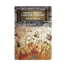 Osmanlı Şiirinde Gemicilik Terimleri - Tuncay Tuncel