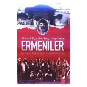 OSMANLI SIYASAL VE SOSYAL HAYATINDA ERMENILER - İBRAHİM ERDAL;AHMET KARAÇAVUŞ