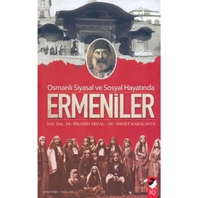 OSMANLI SIYASAL VE SOSYAL HAYATINDA ERMENILER - İBRAHİM ERDAL;AHMET KARAÇAVUŞ