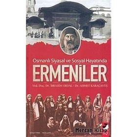 OSMANLI SIYASAL VE SOSYAL HAYATINDA ERMENILER - İBRAHİM ERDAL;AHMET KARAÇAVUŞ