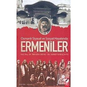 OSMANLI SIYASAL VE SOSYAL HAYATINDA ERMENILER - İBRAHİM ERDAL;AHMET KARAÇAVUŞ