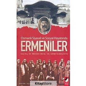 OSMANLI SIYASAL VE SOSYAL HAYATINDA ERMENILER - İBRAHİM ERDAL;AHMET KARAÇAVUŞ