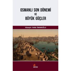 Osmanlı Son Dönemi ve Büyük Güçler - Hüseyin Vehbi İmamoğlu