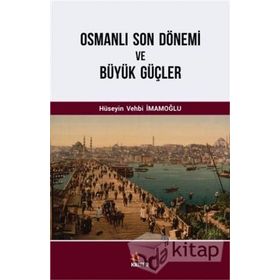 Osmanlı Son Dönemi ve Büyük Güçler - Hüseyin Vehbi İmamoğlu