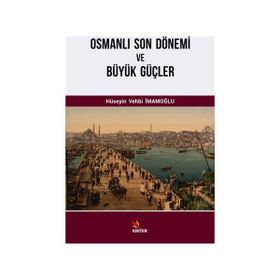 Osmanlı Son Dönemi ve Büyük Güçler - Hüseyin Vehbi İmamoğlu