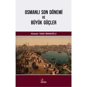 Osmanlı Son Dönemi ve Büyük Güçler - Hüseyin Vehbi İmamoğlu