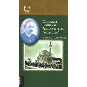 Osmanlı Sonrası Arnavutluk 1912-1920 - Avlonyalı Süreyya Bey