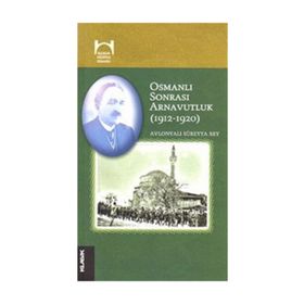 Osmanlı Sonrası Arnavutluk 1912-1920 - Avlonyalı Süreyya Bey