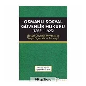 Osmanlı Sosyal Güvenlik Hukuku 1865-1923 - Eyüp Sabri Kala