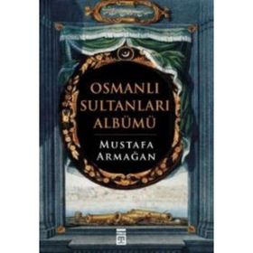 OSMANLI SULTANLARI ALBÜMÜ - MUSTAFA ARMAĞAN (ISBN:9789944491907)